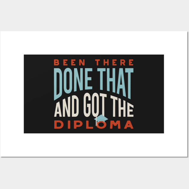 Graduation Been There Done That and Got the Diploma Wall Art by whyitsme